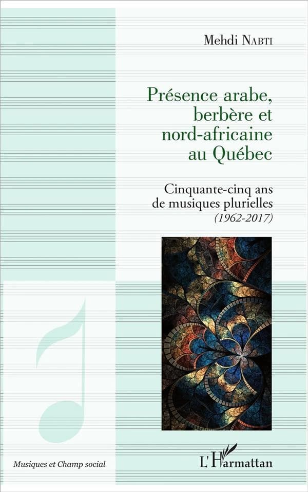 Présence arabe, berbère et nord-africaine au Québec : cinquante-cinq ans de musiques plurielles, 1962-2017