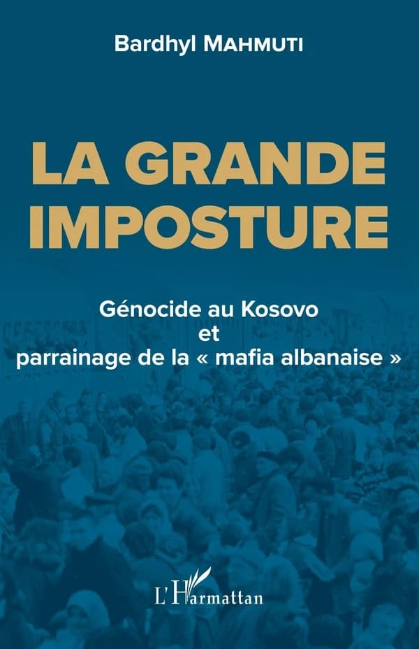 La grande imposture : génocide au Kosovo et parrainage de la "mafia albanaise"