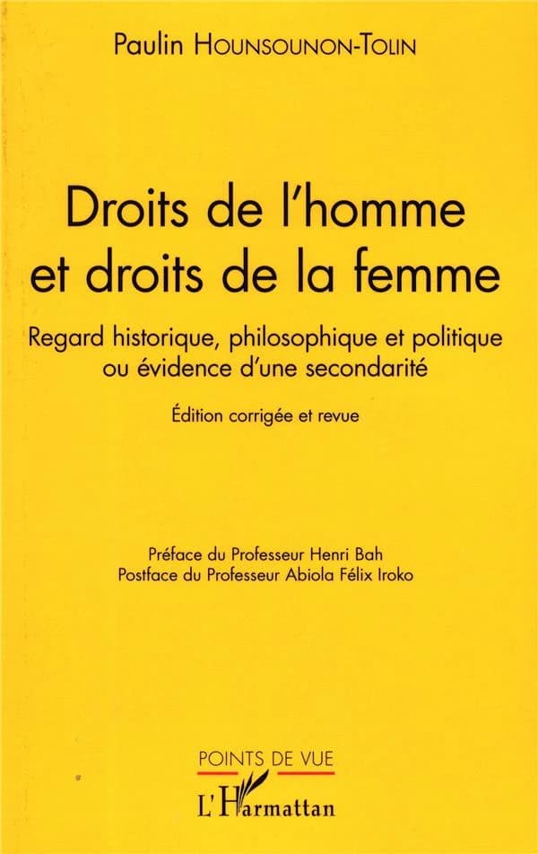 Droits de l'homme et droits de la femme : regard historique, philosophique et politique ou évidence d'une secondarité (Éd. corrigée et revue) Paulin Hounsounon-Tolin ; préface du professeur Henri Bah,... ; postface du professeur Abiola Félix Iroko,...