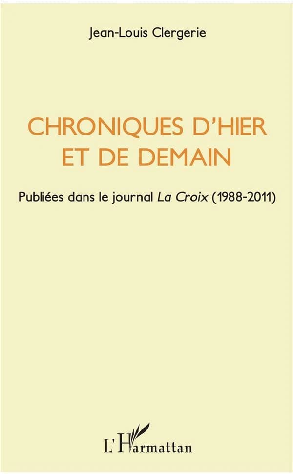 Chroniques d'hier et de demain : publiées dans le journal La Croix, 1988-2011
