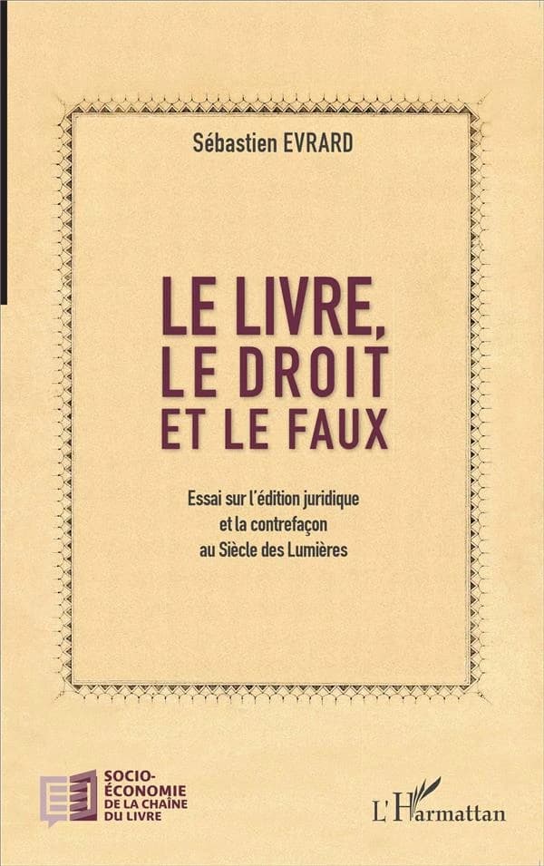 Le livre, le droit et le faux : essai sur l'édition juridique et la contrefaçon au Siècle des Lumières