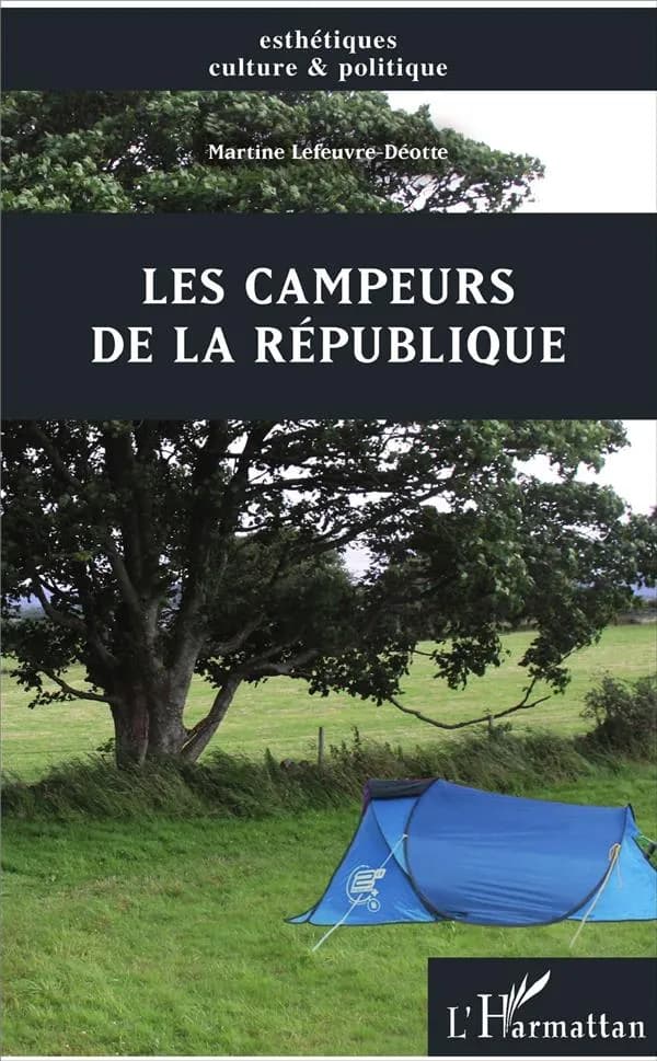 Les campeurs de la République (Nouvelle éd. revue et augmentée) Martine Lefeuvre-Déotte