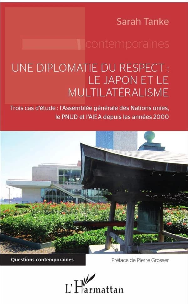 Une diplomatie du respect : le Japon et le multilatéralisme : trois cas d'étude, l'Assemblée générale des Nations-Unies, le PNUD et l'AIEA depuis les années 2000