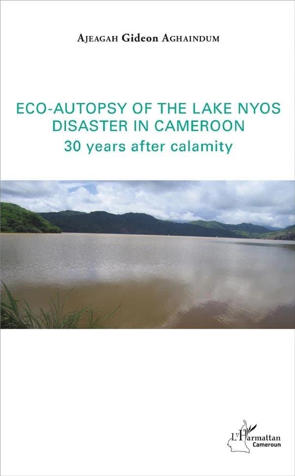 Eco-autopsy of the lake Nyos disaster in Cameroon : 30 years after calamity