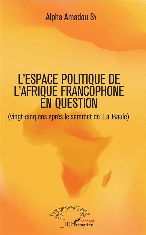 L'espace politique de l'Afrique francophone en question : vingt-cinq ans après le Sommet de La Baule