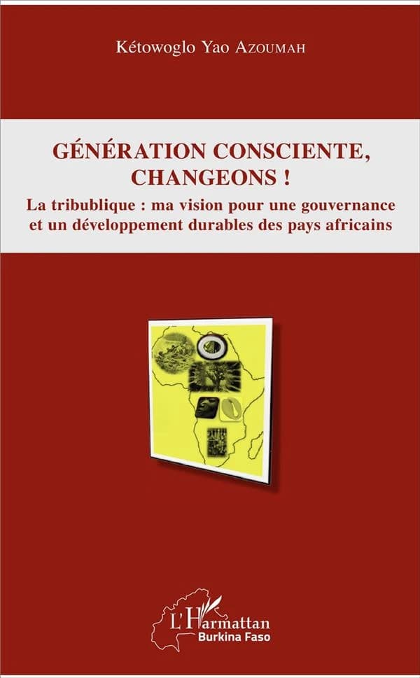 Génération consciente, changeons ! : la Tribublique : ma vision pour une gouvernance et un développement durables des pays africains