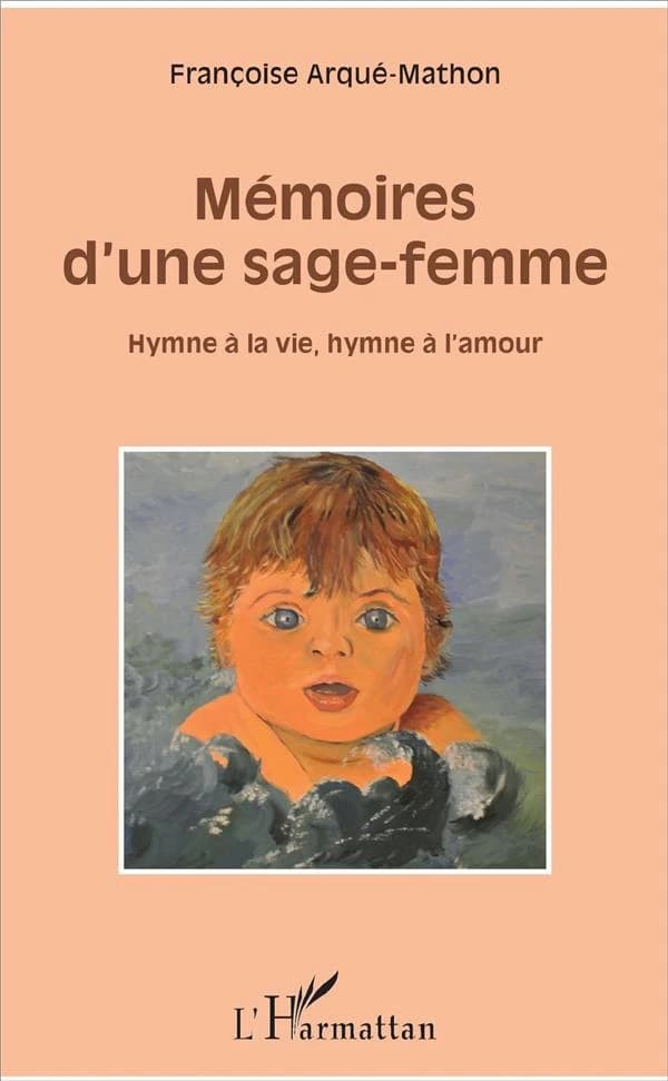 Mémoires d'une sage-femme : hymne à la vie, hymne à l'amour
