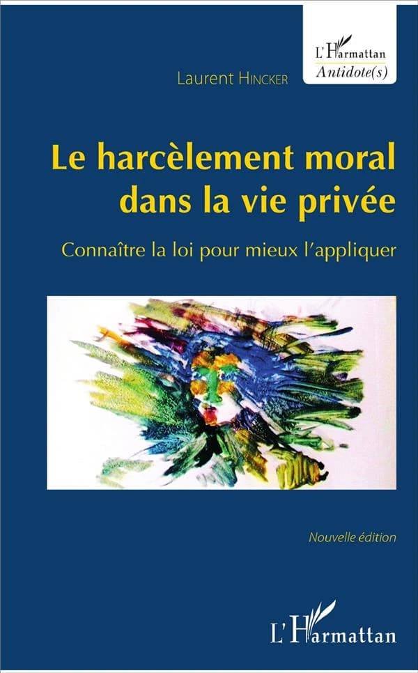 Le harcèlement moral dans la vie privée : connaître la loi pour mieux l'appliquer (2e éd.) Laurent Hincker