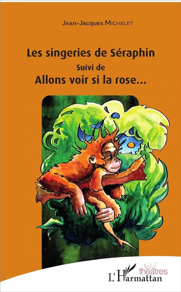 Les singeries de Séraphin ; suivi de Allons voir la rose