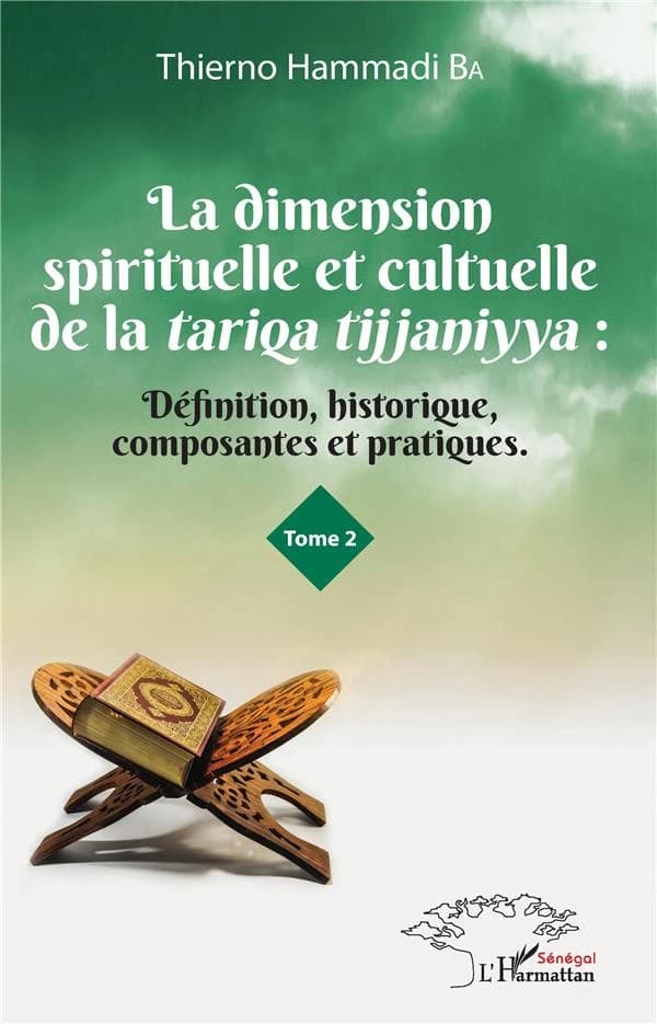 La dimension spirituelle et culturelle de la tariqa tijjaniyya : définition, historique, composantes et pratiques. Tome II