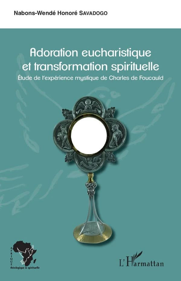 Adoration eucharistique et transformation spirituelle : étude de l'expérience mystique de Charles de Foucauld