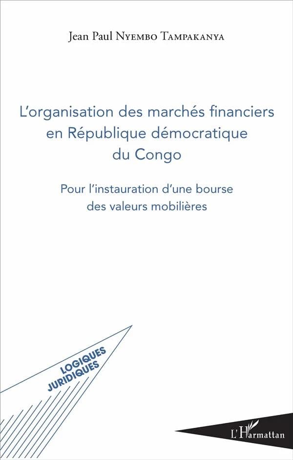 L'organisation des marchés financiers en République démocratique du Congo : pour l'instauration d'une bourse des valeurs mobilières