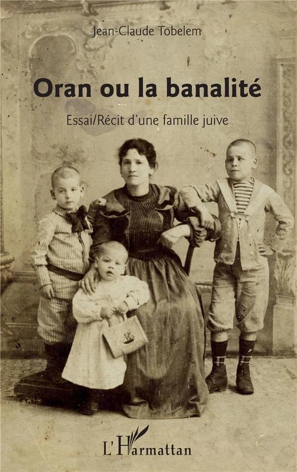 Oran ou La banalité : essai-récit d'une famille juive