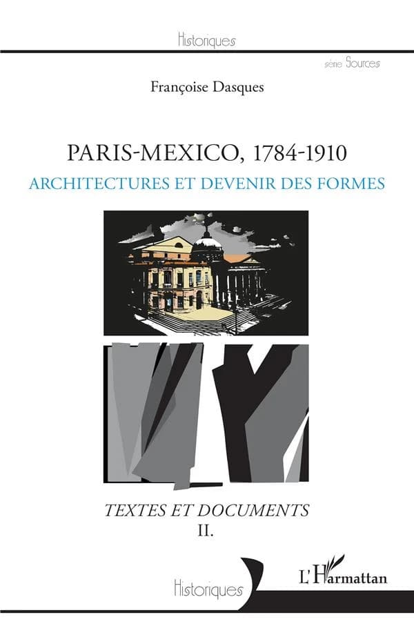 Paris-Mexico, 1784-1910 : textes et documents. II, Architectures et devenir des formes