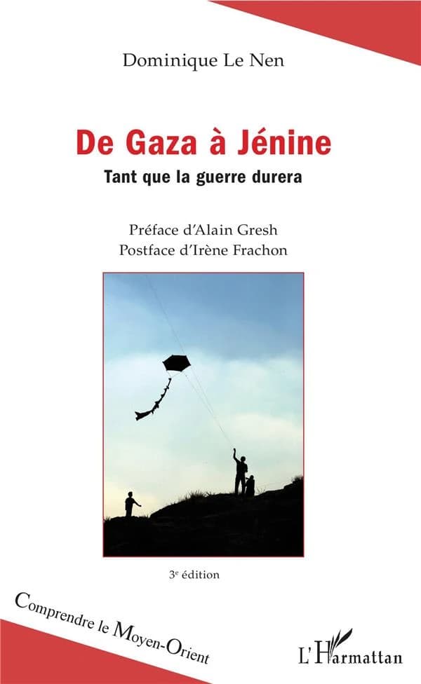 De Gaza à Jénine : tant que la guerre durera (3e éd.) Dominique Le Nen ; préface d'Alain Gresh ; postface d'Irène Frachon