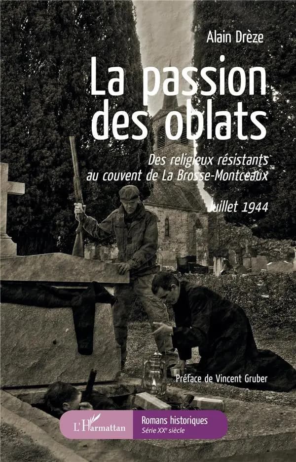 La passion des oblats : des religieux résistants au couvent de la Brosse-Montceaux : juillet 1944