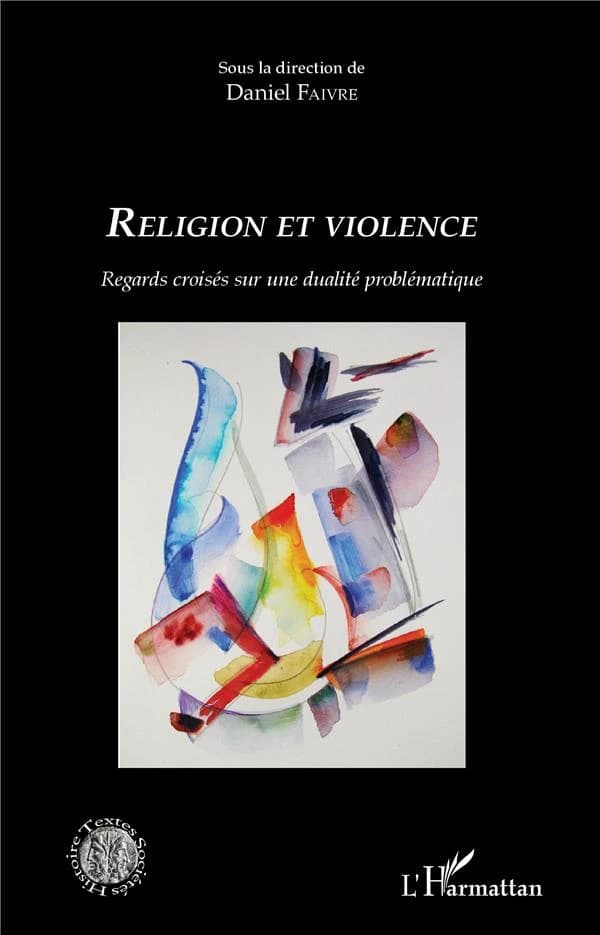 Religion et violence : regards croisés sur une dualité problématique : [acte du symposium, Dijon, 2016]