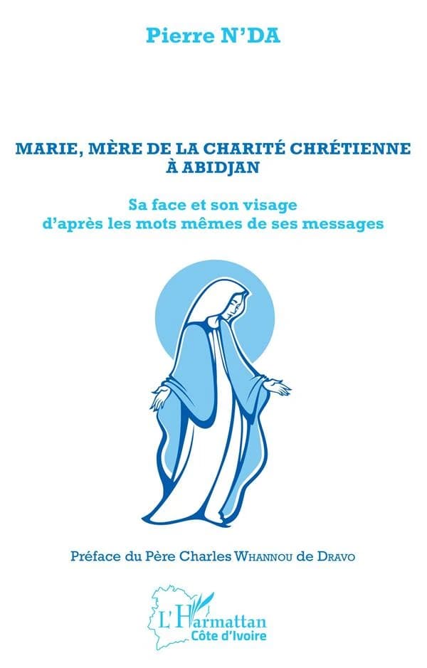 Marie, mère de la charité chrétienne à Abidjan : sa face et son visage d'après les mots mêmes de ses messages