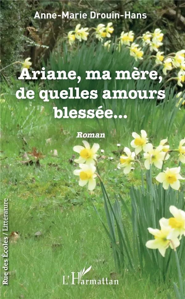 Ariane, ma mère, de quelles amours blessée : roman