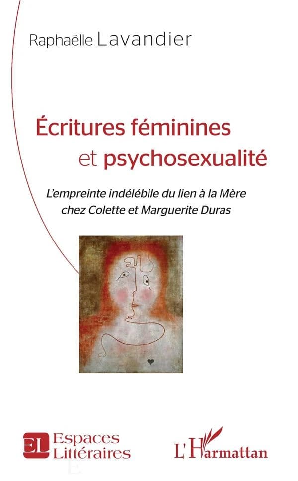 Écritures féminines et psychosexualité : l'empreinte indélébile du lien à la mère chez Colette et Marguerite Duras