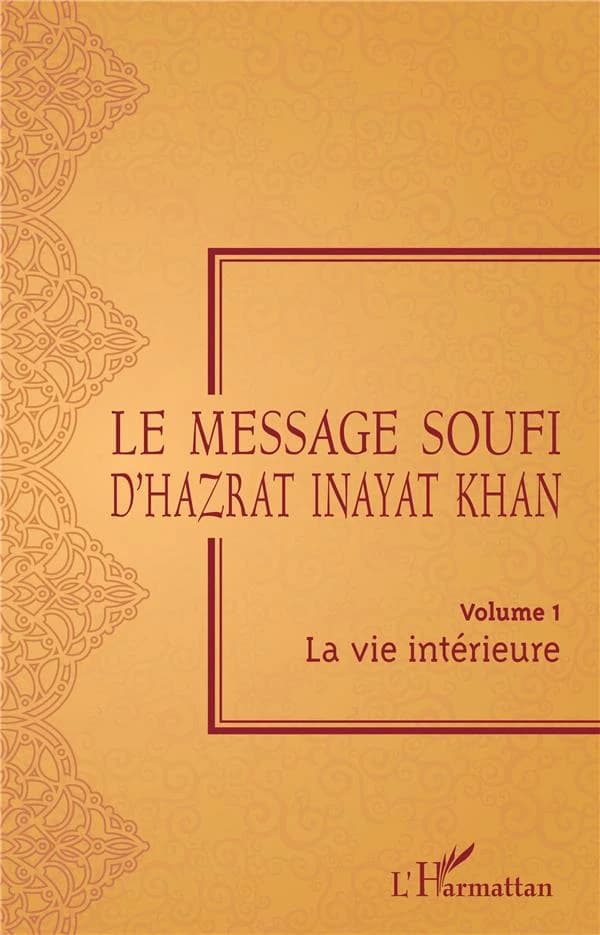 Le message soufi d'Hazrat Inayat Khan. Volume I, La vie intérieure (Éd. centenaire)