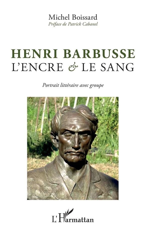 Henri Barbusse, l'encre et le sang : portrait littéraire avec groupe