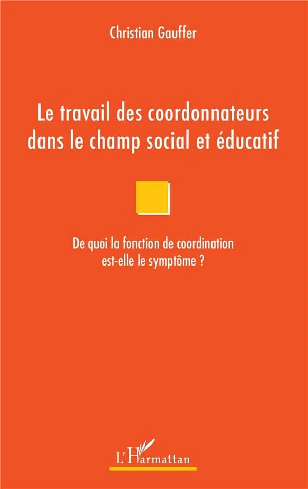 Le travail des coordonnateurs dans le champ social et éducatif : de quoi la fonction de coordination est-elle le symptôme ?