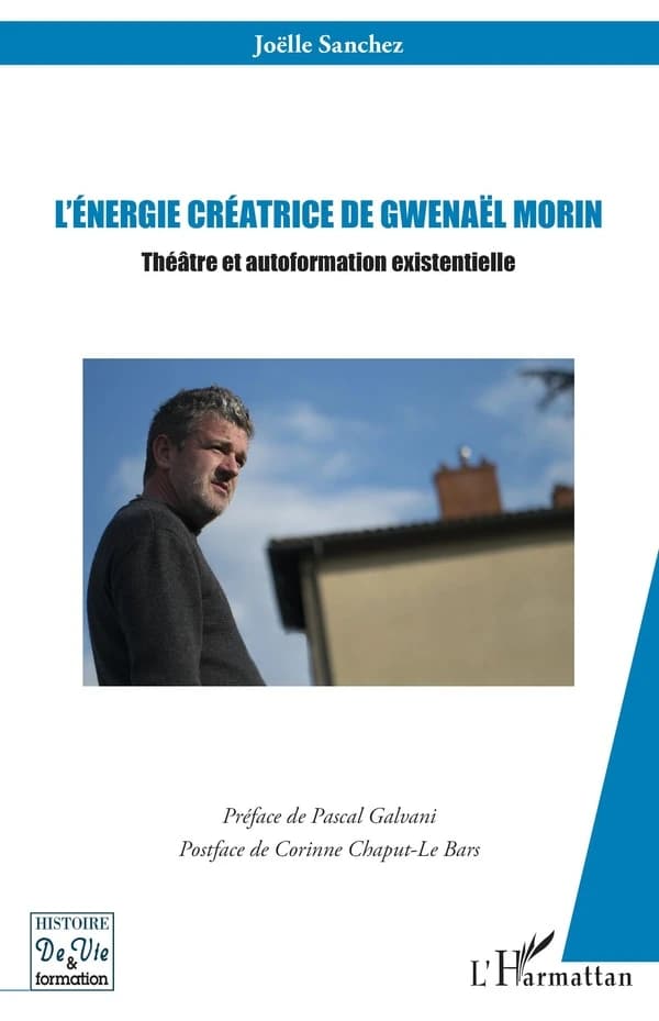 L'énergie créatrice de Gwenaël Morin : théâtre et autoformation existentielle