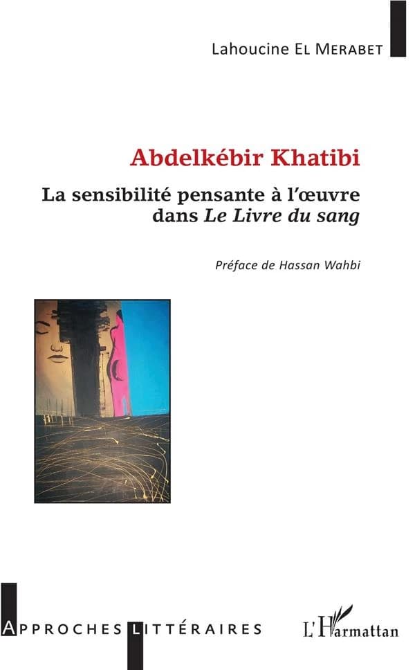 Abdelkebir Khatibi : la sensibilité pensante à l'oeuvre dans "Le livre du sang"