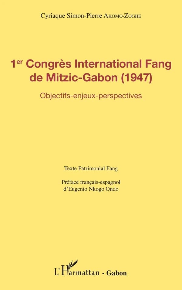 1er Congrès international Fang de Mitzic-Gabon, 1947 : objectifs, enjeux, perspectives : texte patrimonial Fang
