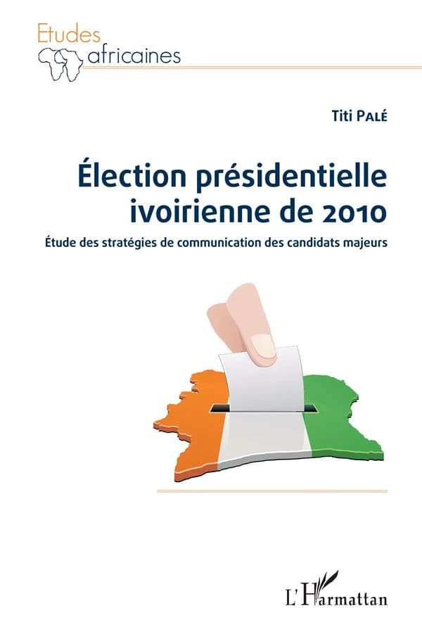Élection présidentielle ivoirienne de 2010 : étude des stratégies de communication des candidats majeurs