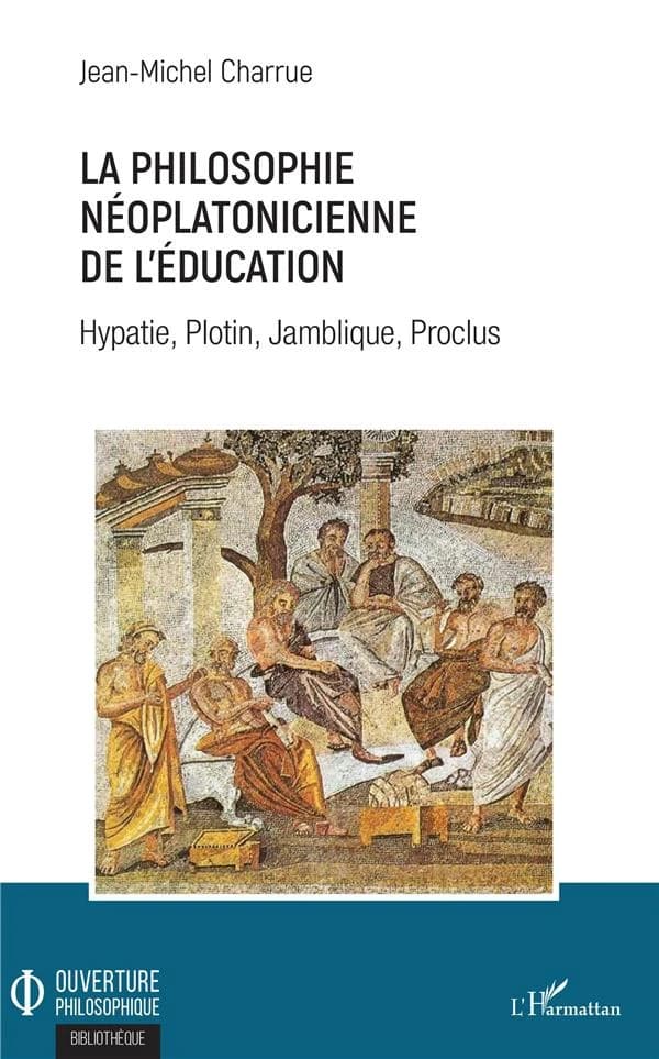 La philosophie néoplatonicienne de l'éducation : Hypatie, Plotin, Jamblique, Proclus