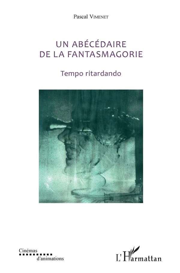 Un abécédaire de la fantasmagorie : textes de 1985 à 2018 : tempo ritardando