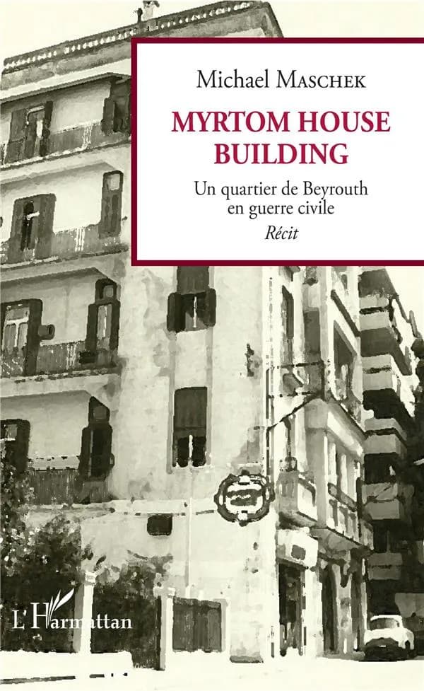 Myrtom house building : un quartier de Beyrouth en guerre civile : récit