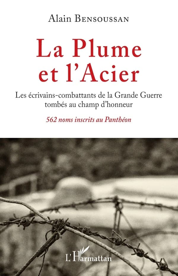 La plume et l'acier : les écrivains-combattants de la Grande guerre tombés au champ d'honneur : 562 noms inscrits au Panthéon
