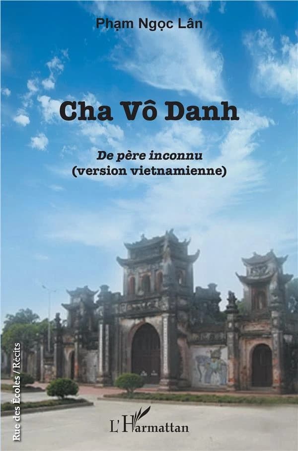 Cha Vô Danh : chuyện kể cuộc ḋời một nguời Việt lai Pháp
