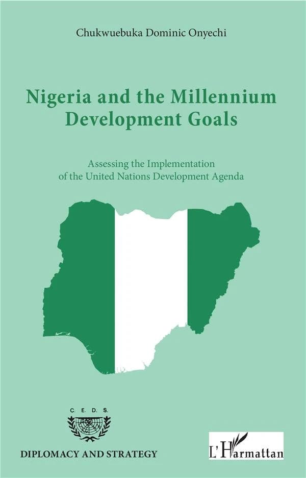 Nigeria and the Millennium development goals : assessing the implementation of the United nations development agenda