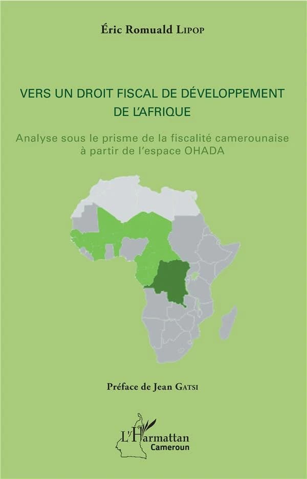Vers un droit fiscal de développement de l'Afrique : analyse sous le prisme de la fiscalité camerounaise à partir de l'espace OHADA