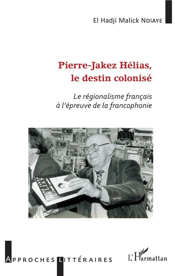 Pierre-Jakez Hélias, le destin colonisé : le régionalisme français à l'épreuve de la francophonie