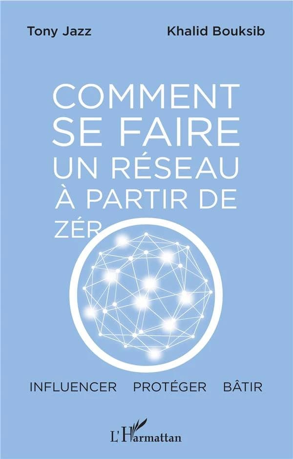 Comment se faire un réseau à partir de zéro : influencer, protéger, bâtir