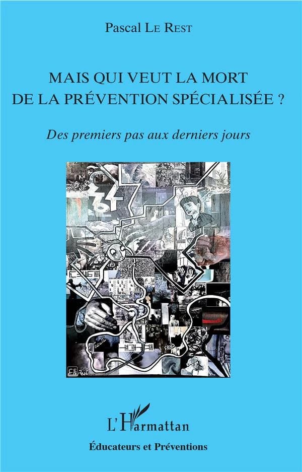 Mais qui veut la mort de la prévention spécialisée? : des premiers pas aux derniers jours