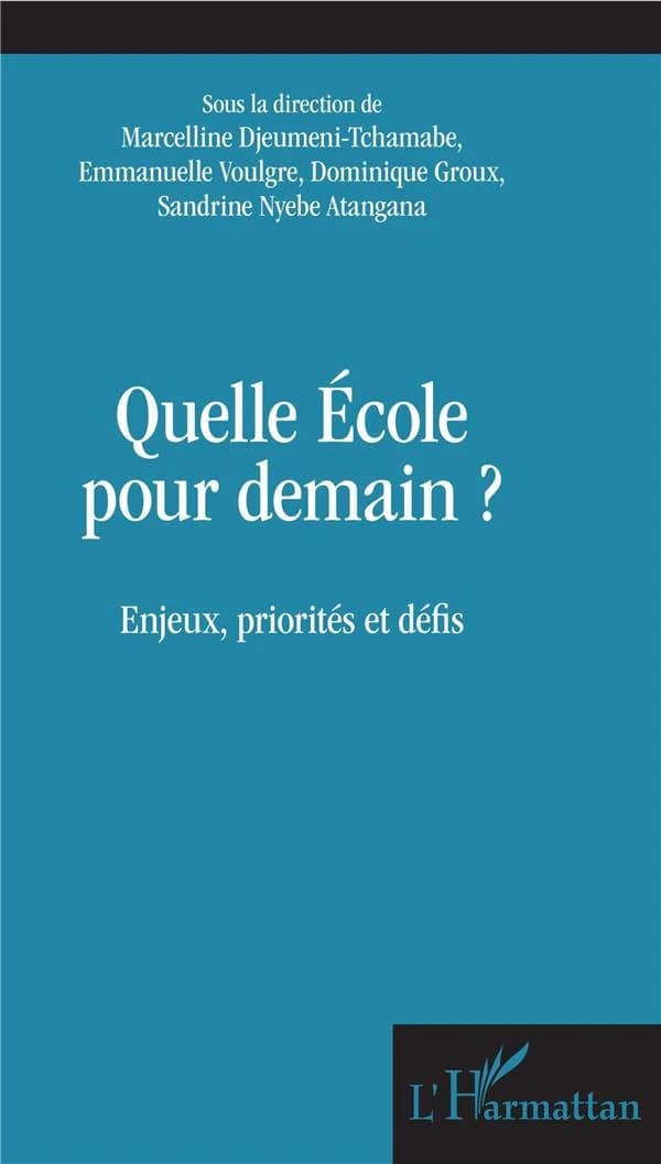 Quelle école pour demain ? : enjeux, priorités et défis : actes du 15e Colloque de l'AFDECE, École normale supérieure de Yaoundé, du 5 au 7 novembre 2018