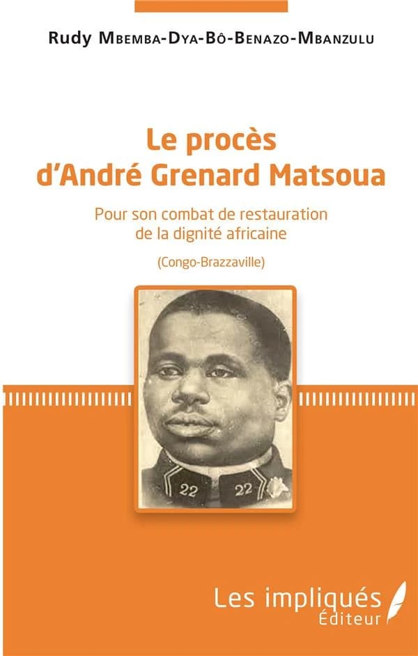 Le procès d'André Grenard Matsoua : pour son combat de restauration de la dignité africaine, Congo-Brazzaville