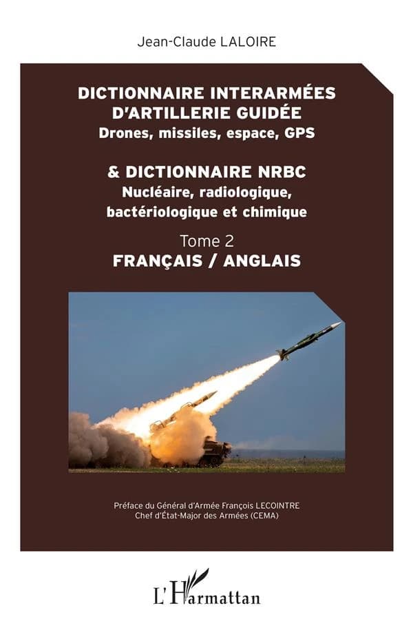 Dictionnaire interarmées d'artillerie guidée, drones, missiles, espace, GPS & dictionnaire NRBC, nucléaire, radiologique, bactériologique et chimique : français-anglais