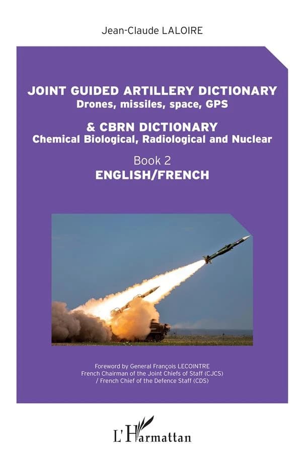 Joint guided artillery dictionary, drones, missiles, space, GPS & CBRN dictionary, chemical biological, radiological and nuclear : English-French
