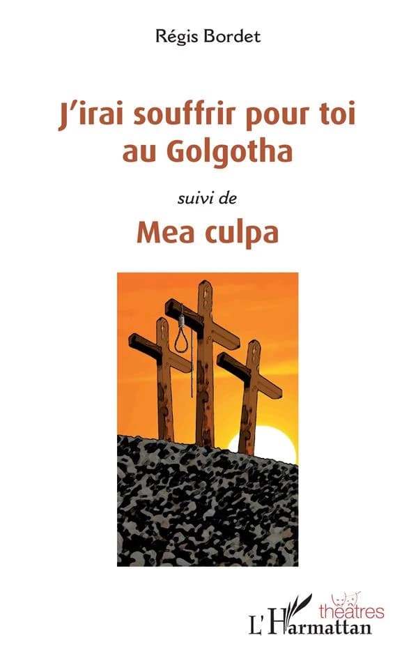 J'irai souffrir pour toi au Golgotha ; suivi de Mea culpa