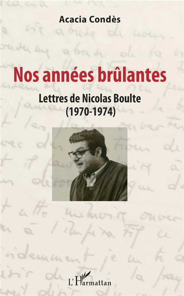 Nos années brûlantes : lettres de Nicolas Boulte, 1970-1974
