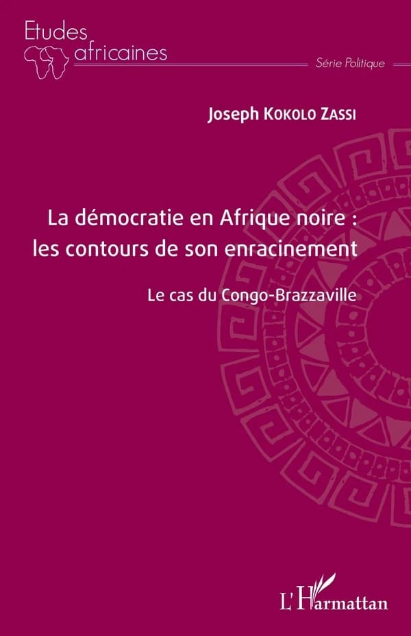 La démocratie en Afrique noire : les contours de son enracinement : le cas du Congo-Brazzaville