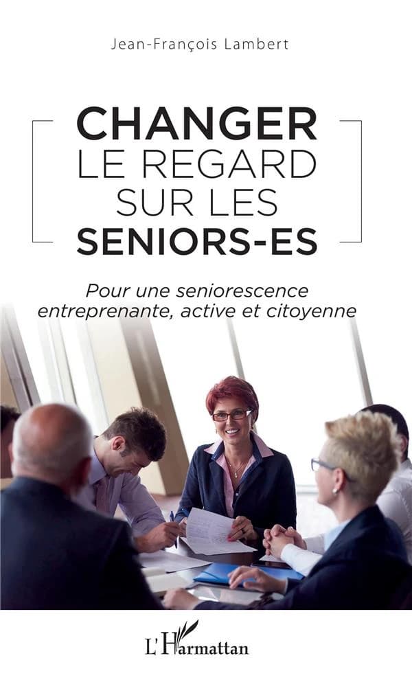 Changer le regard sur les seniors-es : pour une seniorescence entreprenante, active et citoyenne