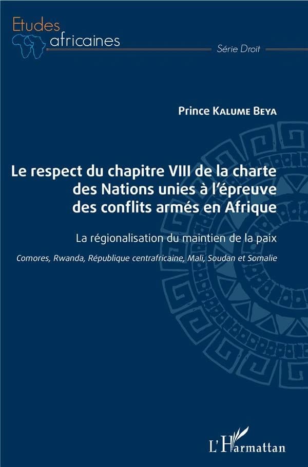 Le respect du chapitre VIII de la Charte des Nations Unies à l'épreuve des conflits armés en Afrique : la régionalisation du maintien de la paix : Comores, Rwanda, République centrafricaine, Mali, Soudan et Somalie